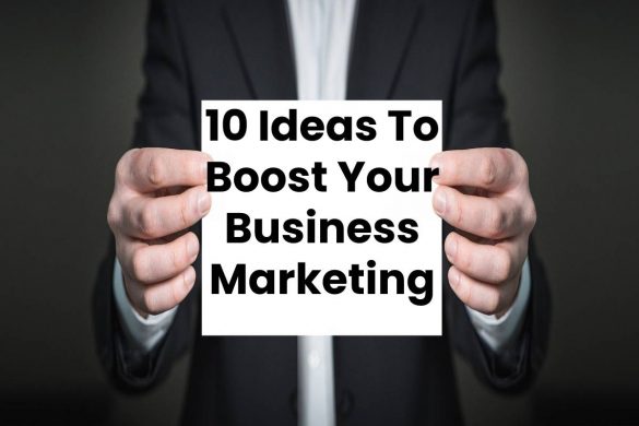 10 Ideas To Boost Your Business Marketing