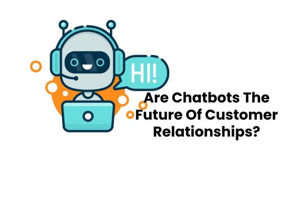 Are Chatbots The Future Of Customer Relationships_