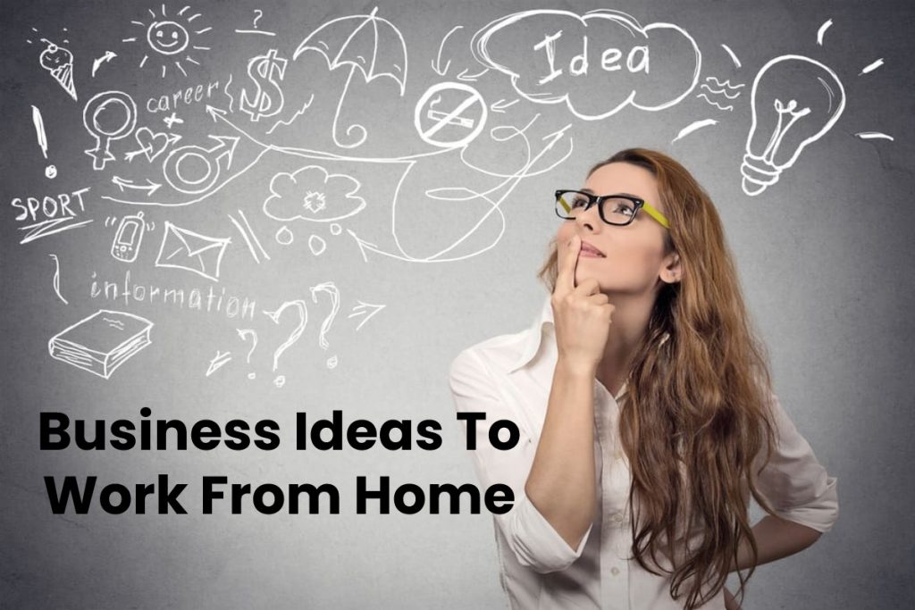 Business Ideas To Work From Home