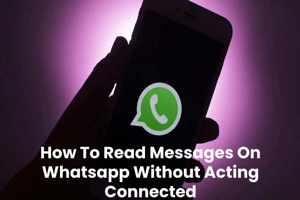 How To Read Messages On Whatsapp Without Acting Connected