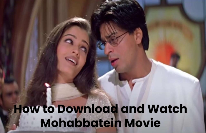 How to Download and Watch Mohabbatein Movie