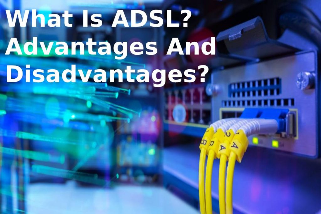 What Is ADSL_ Advantages And Disadvantages_