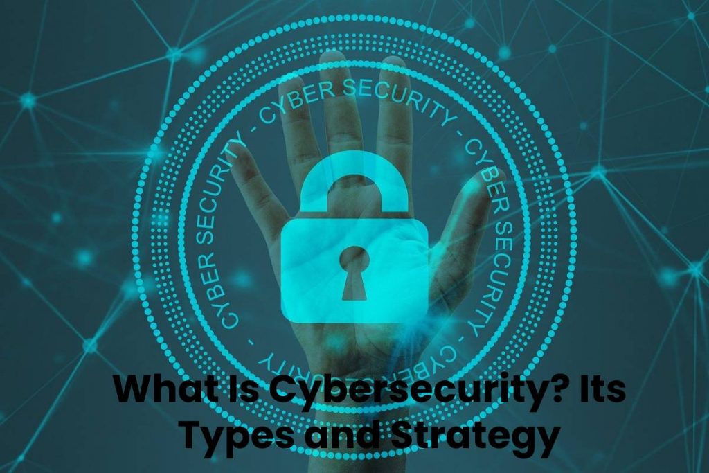What Is Cybersecurity? Its Types and Strategy