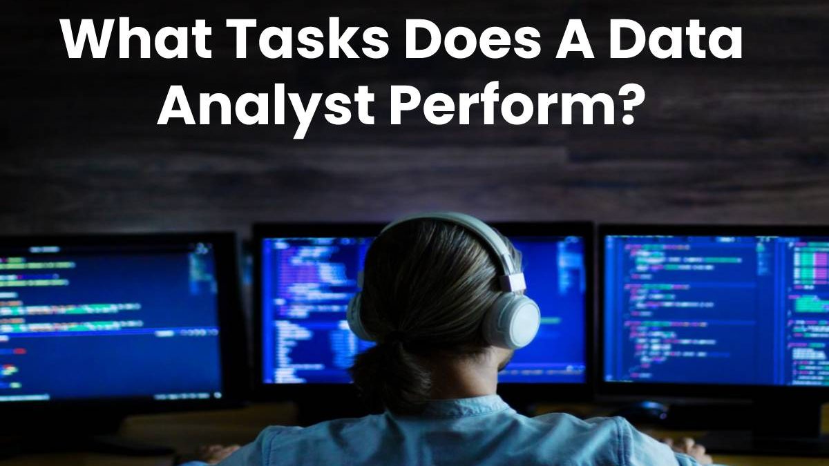 What Tasks Does A Data Analyst Perform?
