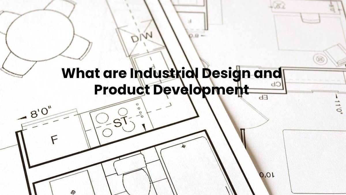 What are Industrial Design and Product Development
