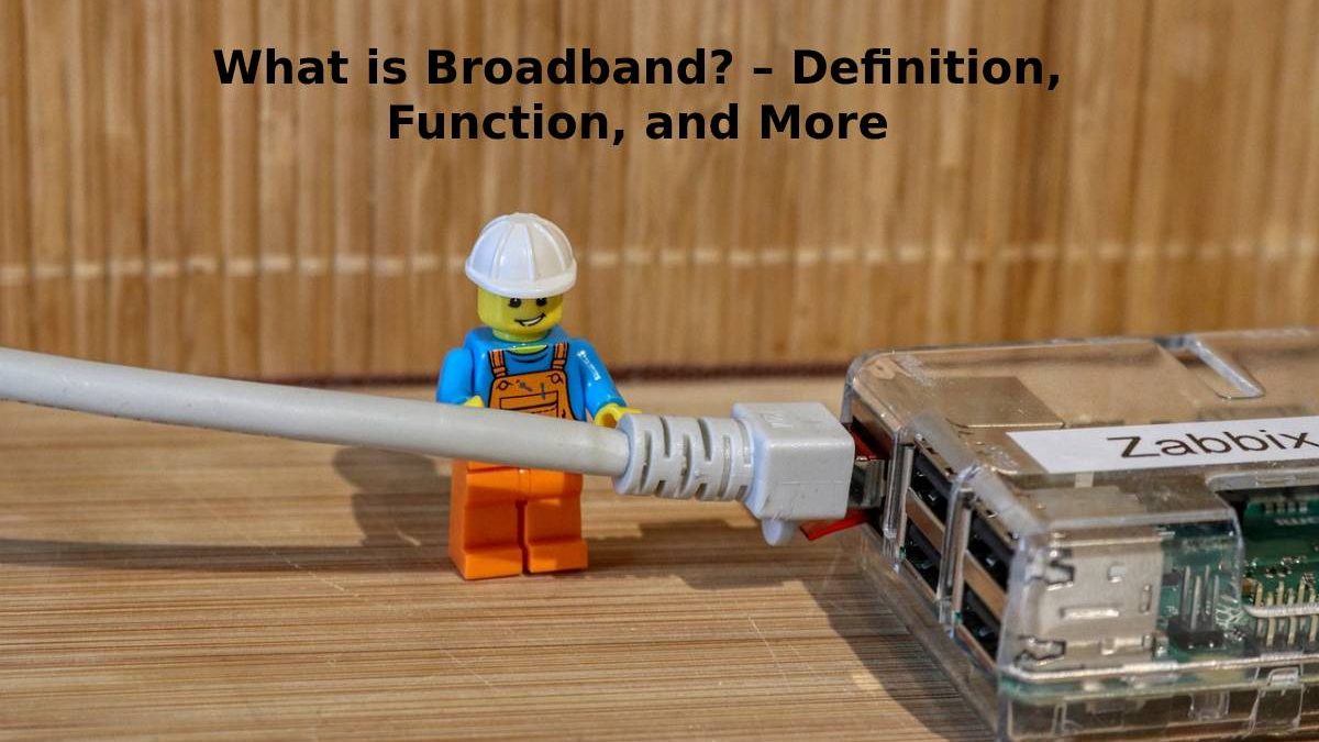 What is Broadband? – Definition, Function, and More