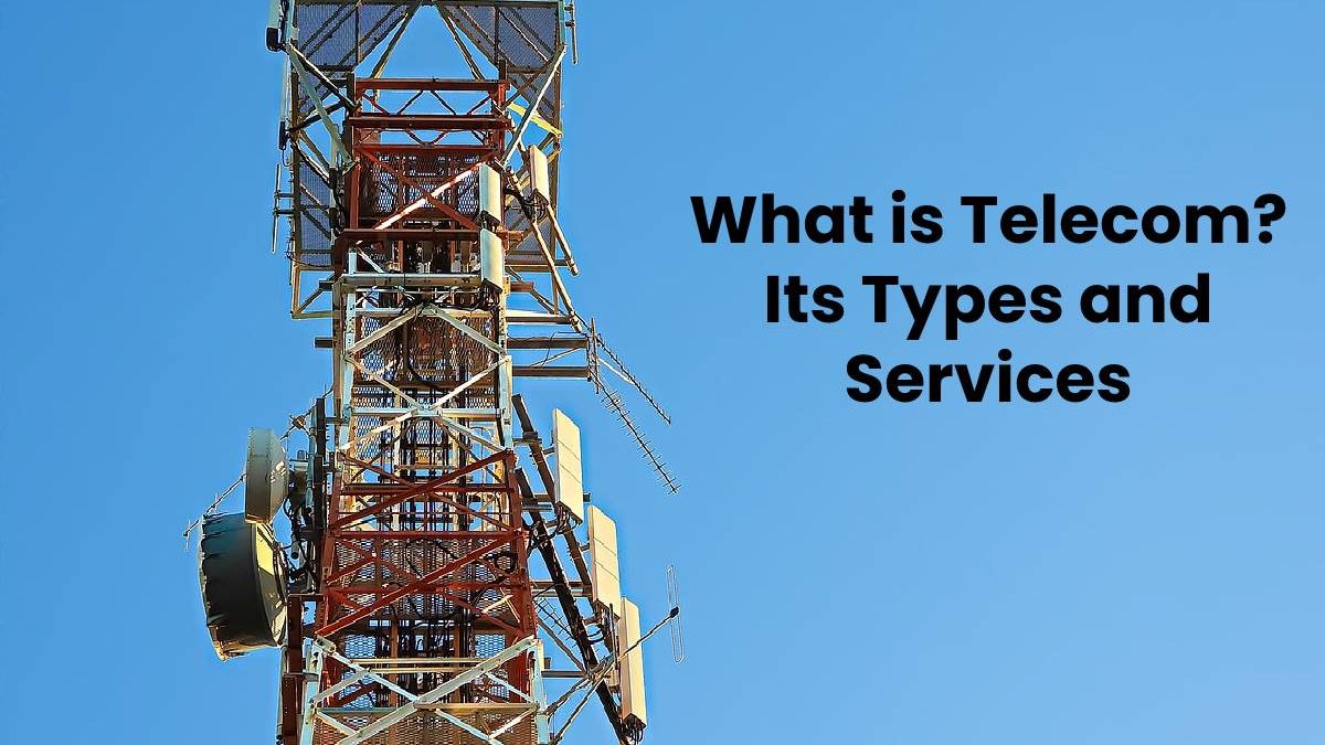 What is Telecom? Its Types and Services