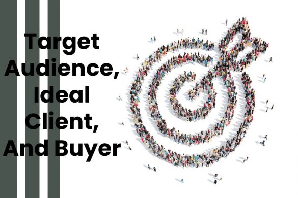 Target Audience, Ideal Client, And Buyer