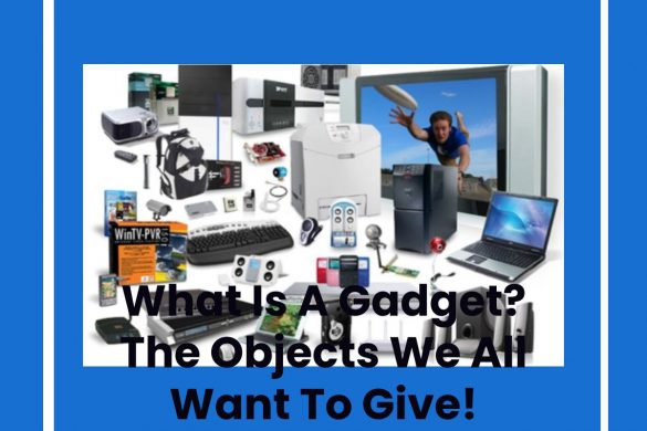 What Is A Gadget? The Objects We All Want To Give!