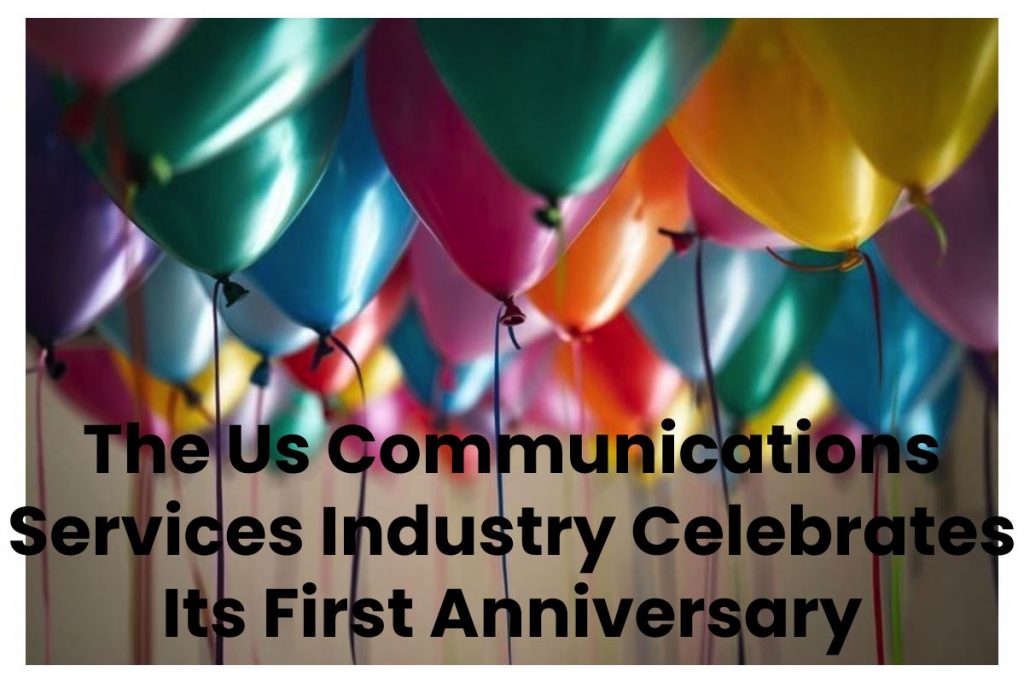 The Us Communications Services Industry Celebrates Its First Anniversary