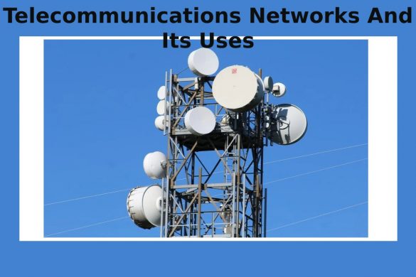 Telecommunications Networks And Its Uses