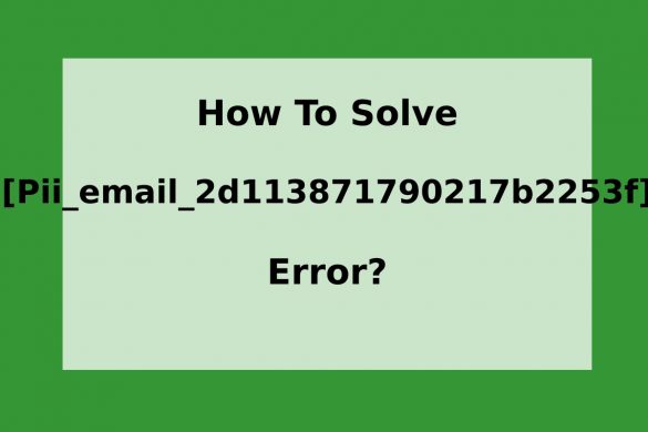 How To Solve [Pii_email_2d113871790217b2253f] Error?