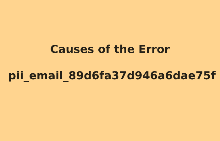 Causes of the Error pii_email_89d6fa37d946a6dae75f