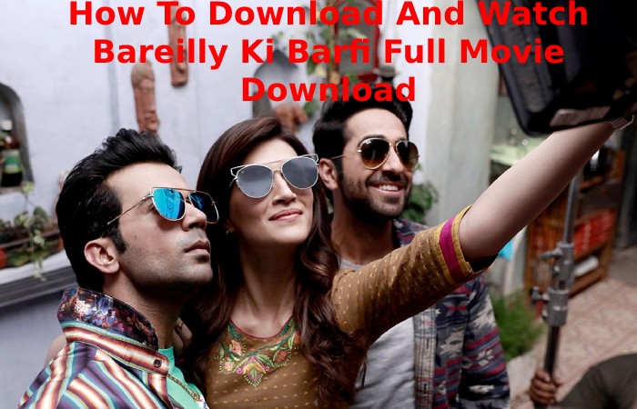 How To Download And Watch Bareilly Ki Barfi Full Movie Download