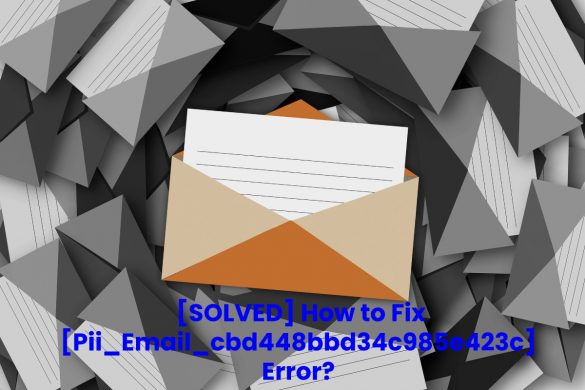_[SOLVED] How to Fix [Pii_Email_cbd448bbd34c985e423c] Error_