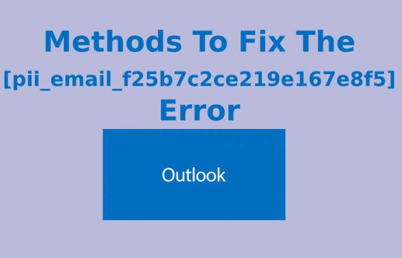 Methods To Fix The [pii_email_f25b7c2ce219e167e8f5] Error