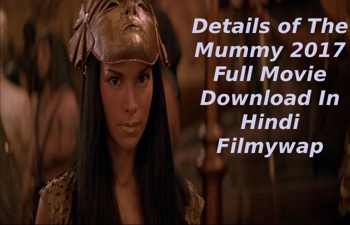 Details of The Mummy 2017 Full Movie Download In Hindi Filmywap