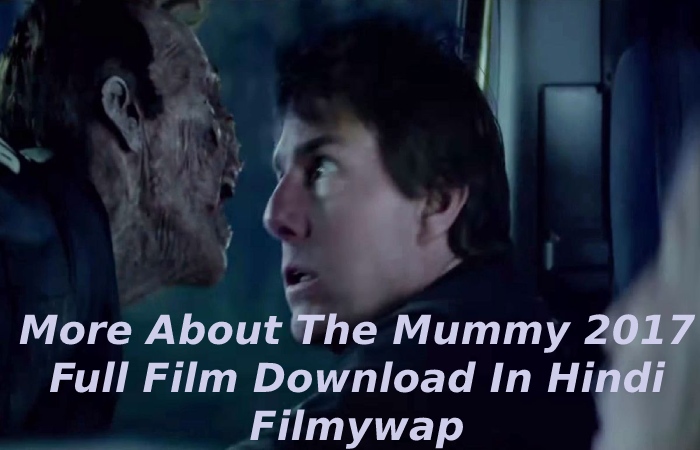 More About The Mummy 2017 Full Film Download In Hindi Filmywap