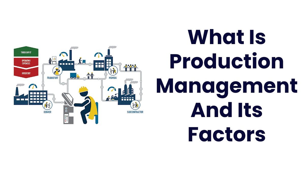 What Is Production Management And Its Factors