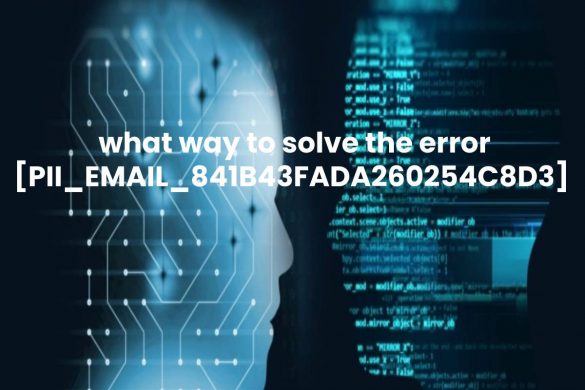 what way to solve the error [PII_EMAIL_841B43FADA260254C8D3]