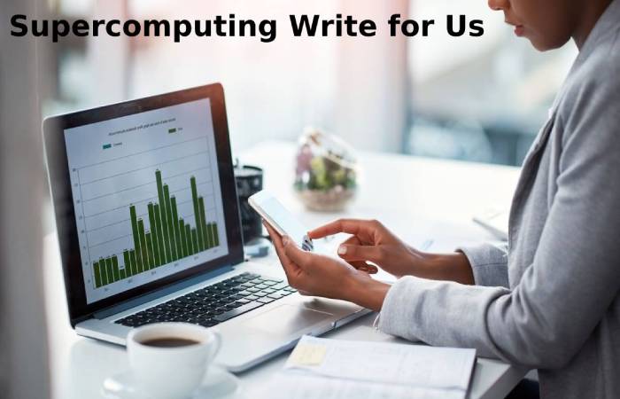 Supercomputing Write for Us 