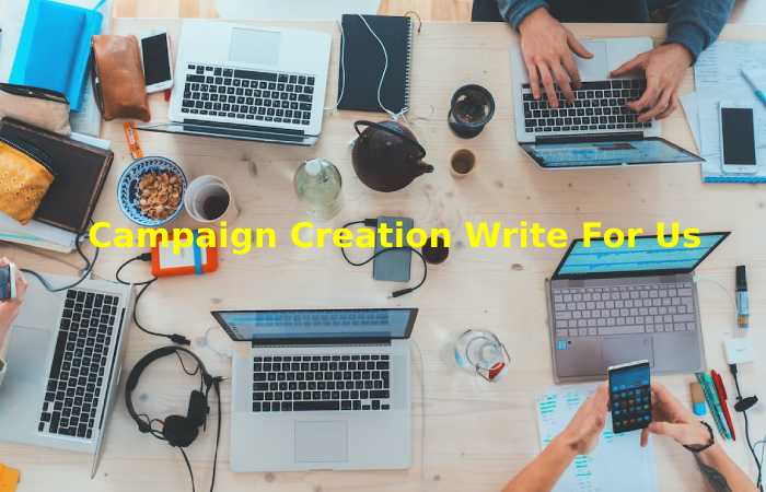 Campaign Creation Write For Us