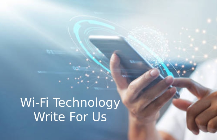 Wi-Fi Technology Write For Us 