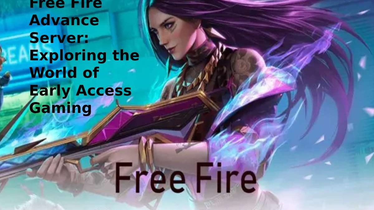 Free Fire Advance Server: Exploring the World of Early Access Gaming