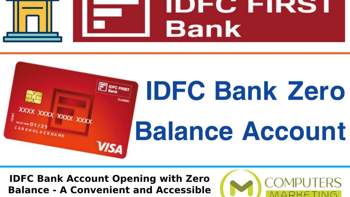 IDFC Bank Account Opening with Zero Balance – A Convenient and Accessible Banking Solution