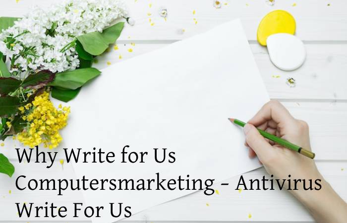 Why Write for Us Computersmarketing – Antivirus Write For Us