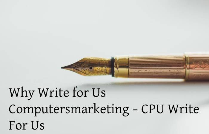 Why Write for Us Computersmarketing – CPU Write For Us