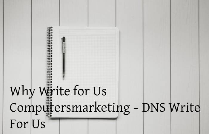 Why Write for Us Computersmarketing – DNS Write For Us