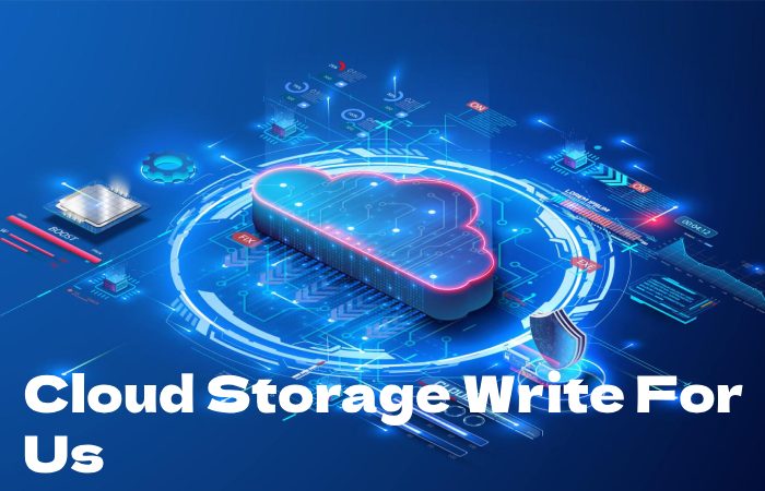Cloud Storage Write For Us