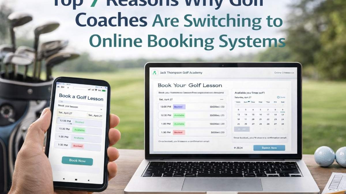 Top 7 Reasons Why Golf Coaches Are Switching to Online Booking Systems